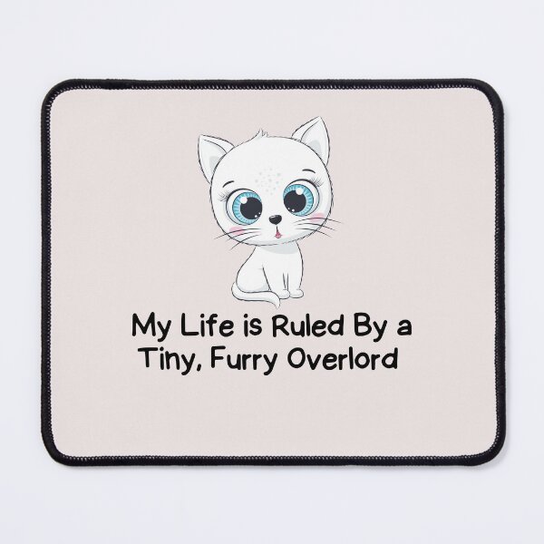 Item preview, White Cute cat My life is Ruled By a Tiny Furry Overlord  designed and sold by Cheeeeky.