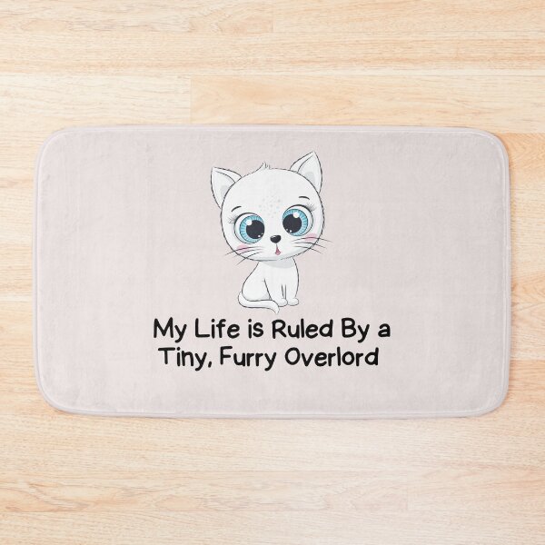 Item preview, White Cute cat My life is Ruled By a Tiny Furry Overlord  designed and sold by Cheeeeky.