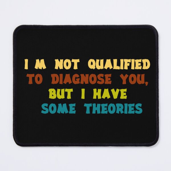 Item preview, I'm Not Qualified to Diagnose You, But I Have Some Theories designed and sold by the--best-art.