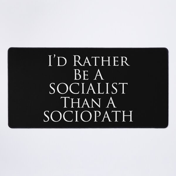 Item preview, I'd Rather Be A Socialist than a Sociopath (white text) designed and sold by MainsleyDesign.
