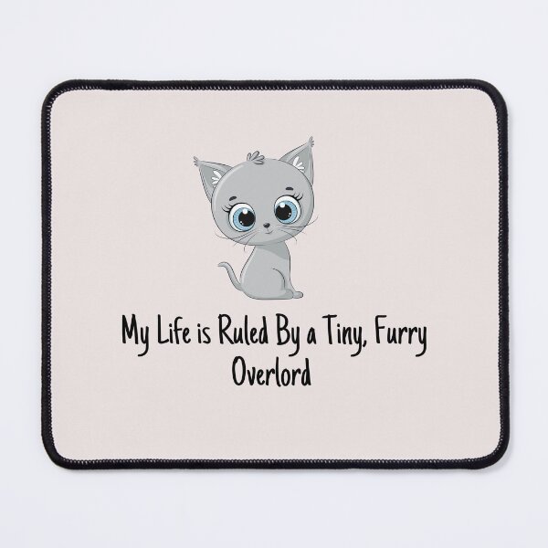 Item preview, My life is Ruled By a Tiny Furry Overlord Smiling Cat designed and sold by Cheeeeky.
