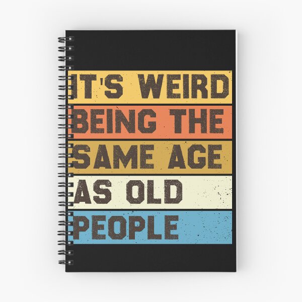 Item preview, it's weird being the same age as old people designed and sold by the--best-art.