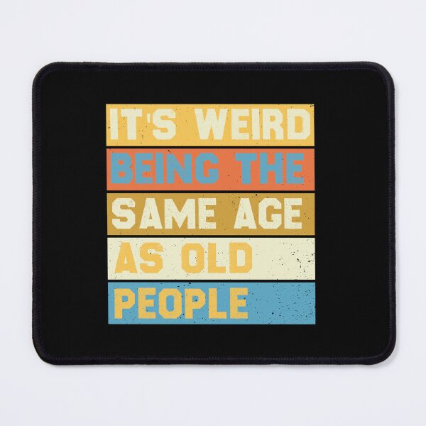 Item preview, It's Weird Being The Same Age Retro Sarcastic designed and sold by the--best-art.
