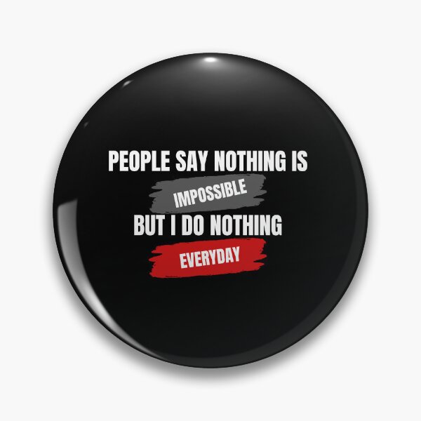 Item preview, People say nothing is impossible but i do nothing everyday designed and sold by farhan20.