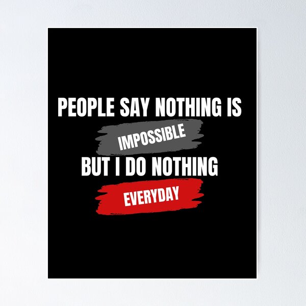 Item preview, People say nothing is impossible but i do nothing everyday designed and sold by farhan20.
