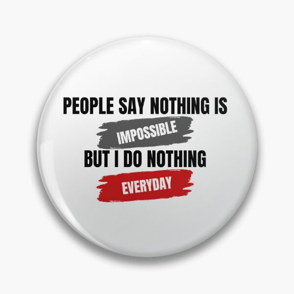 Item preview, People say nothing is impossible but i do nothing everyday designed and sold by farhan20.