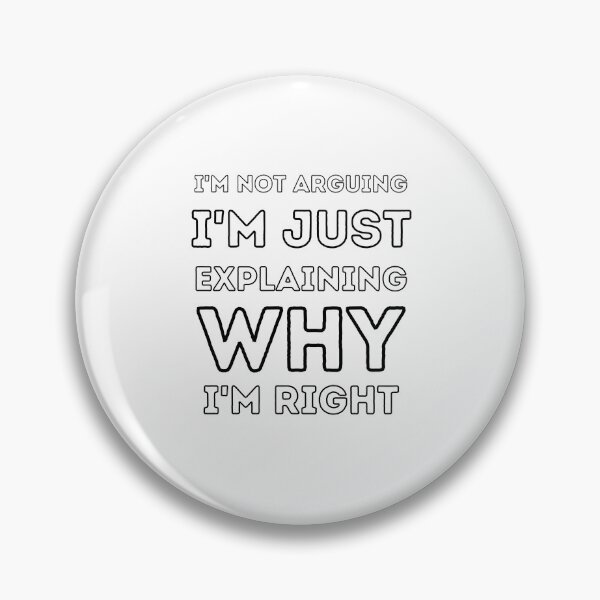 Item preview, I'm not arguing, I'm just explaining why I'm right designed and sold by BluePlanetStore.