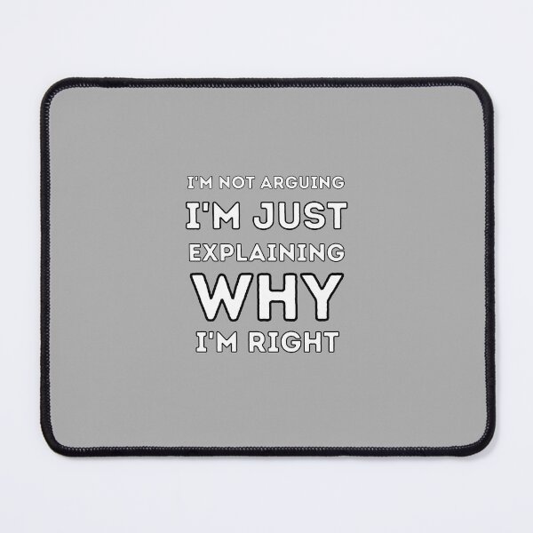 Item preview, I'm not arguing, I'm just explaining why I'm right designed and sold by BluePlanetStore.