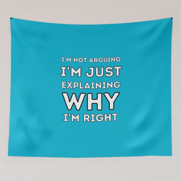 Item preview, I'm not arguing, I'm just explaining why I'm right designed and sold by BluePlanetStore.