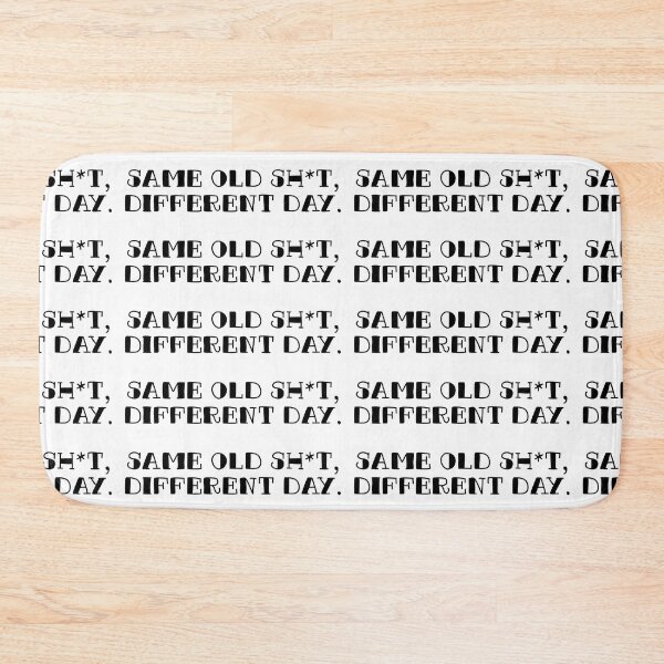 Item preview, Same Old Sh*t, Different Day. designed and sold by Eskedead.