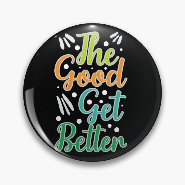 Item preview, The good get better designed and sold by Best-Designers.
