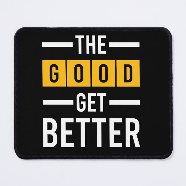 Item preview, The good get better designed and sold by Best-Designers.