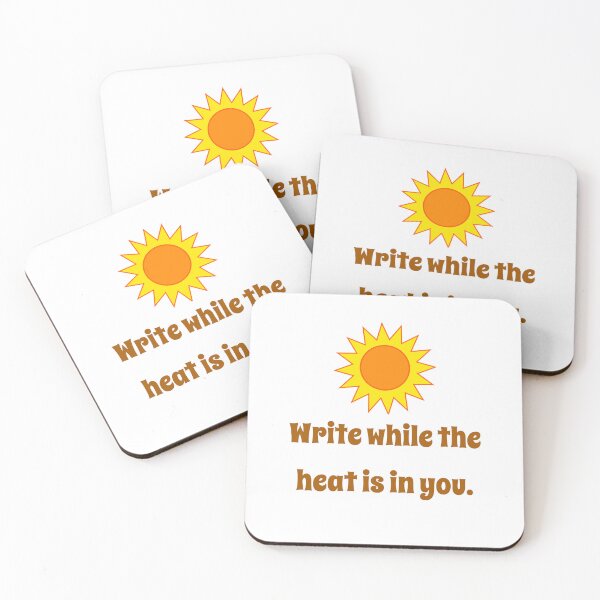 Artikelvorschau, Write While The Heat Is In You - Creativity Quote entworfen und verkauft von CrankyOldDude.