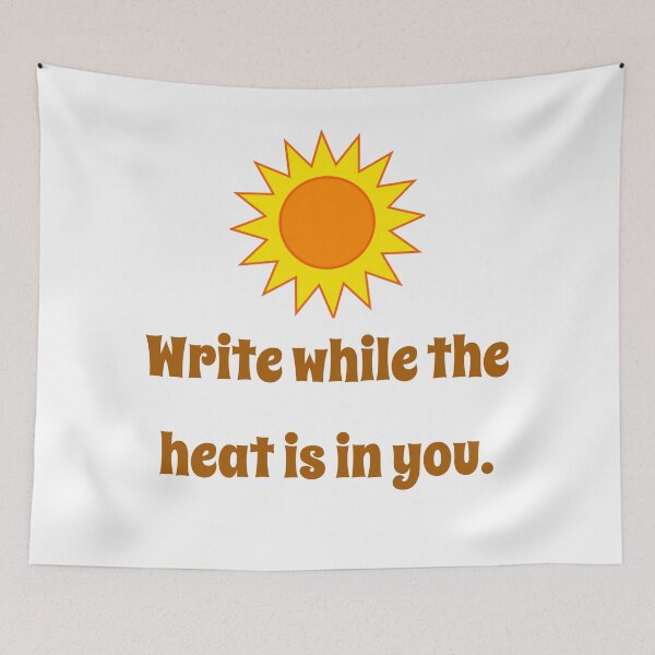 Item preview, Write While The Heat Is In You - Creativity Quote designed and sold by CrankyOldDude.