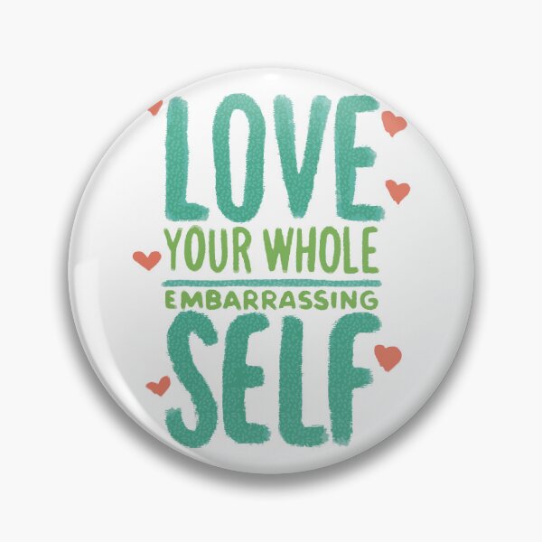 Item preview, Love your Whole Embarrassing Self designed and sold by Nataliatcha.