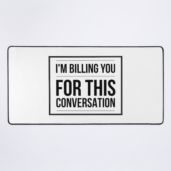 Item preview, I'm Billing You For This Conversation - Lawyer designed and sold by texteestore.