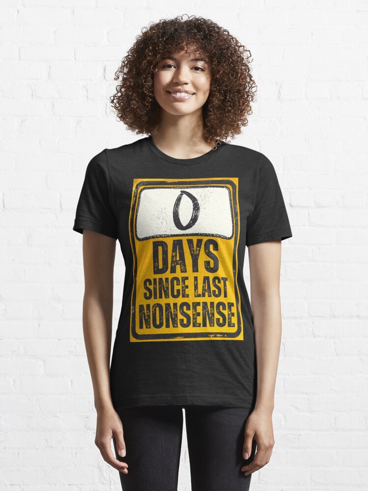 Zero Days Since Last Nonsense Sign Essential T-Shirt for Sale by