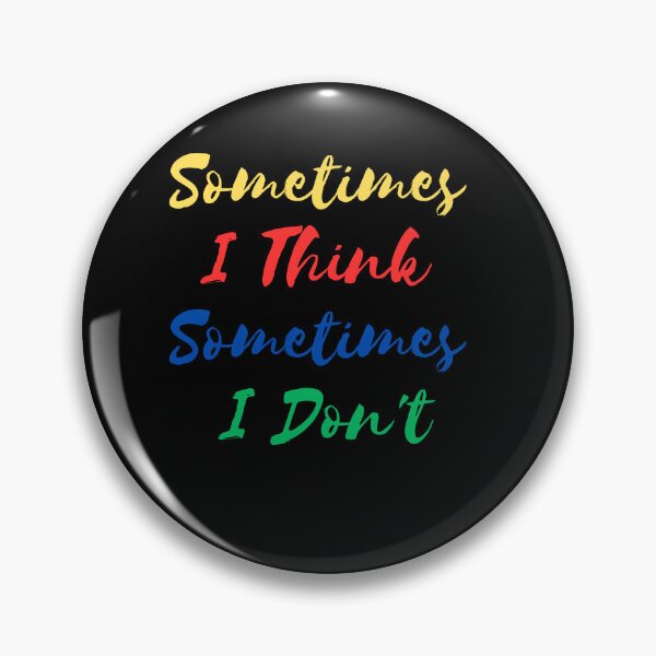 Item preview, Sometimes I Think Sometimes I Don't designed and sold by TouchBaLa.