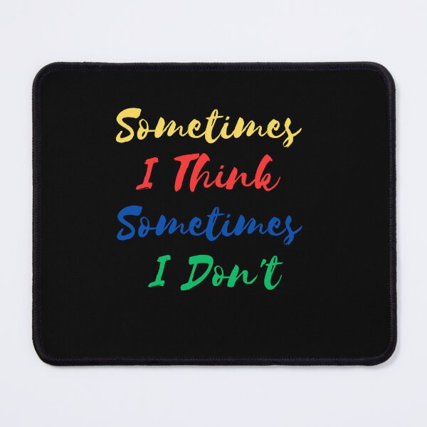 Item preview, Sometimes I Think Sometimes I Don't designed and sold by TouchBaLa.