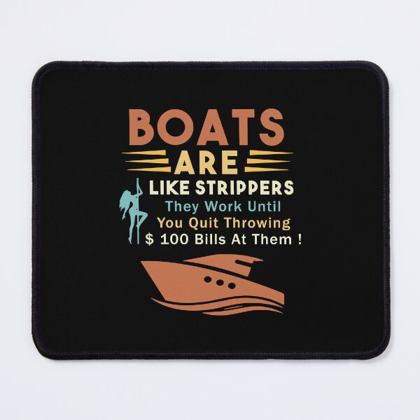 Item preview, Boats Are Like Strippers They Work Until You Quit Throwing designed and sold by Nouni-abdo.