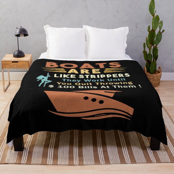 Item preview,  Boats Are Like Strippers They Work Until You Quit Throwing designed and sold by Nouni-abdo.