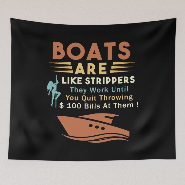 Item preview,  Boats Are Like Strippers They Work Until You Quit Throwing designed and sold by Nouni-abdo.