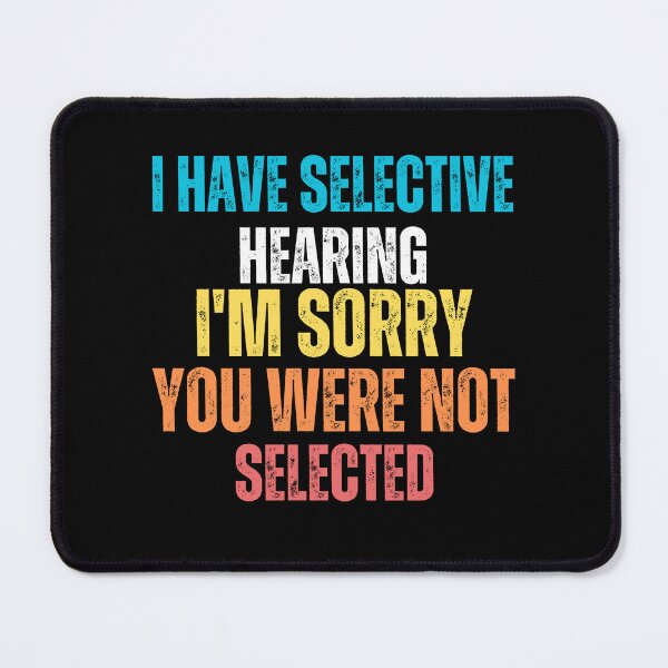 Item preview, I Have Selective Hearing I'm Sorry You Were Not Selected designed and sold by vensoos.