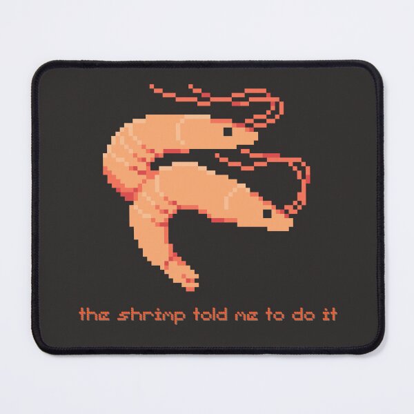 Item preview, Shrimp Told Me To Do It. Pixel Art Meme designed and sold by Arcane Orchid.