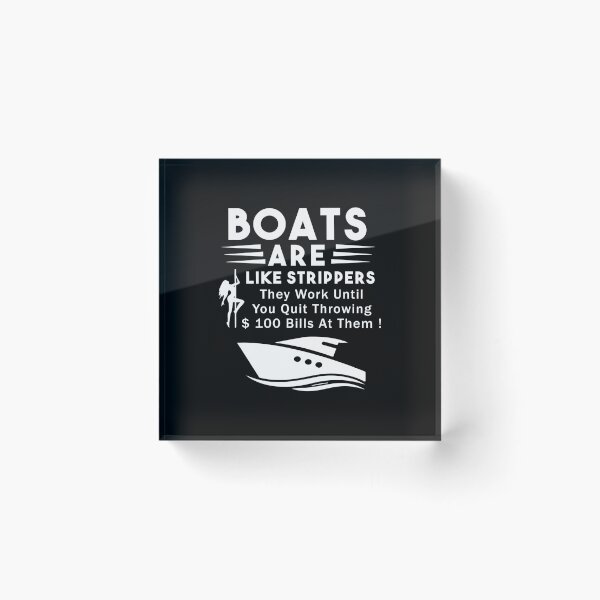 Item preview, Boats Are Like Strippers They Work Until You Quit Throwing designed and sold by Nouni-abdo.