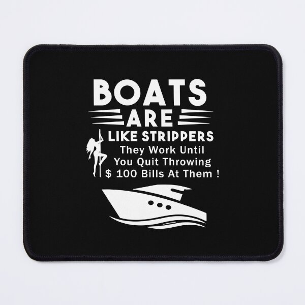 Item preview, Boats Are Like Strippers They Work Until You Quit Throwing designed and sold by Nouni-abdo.