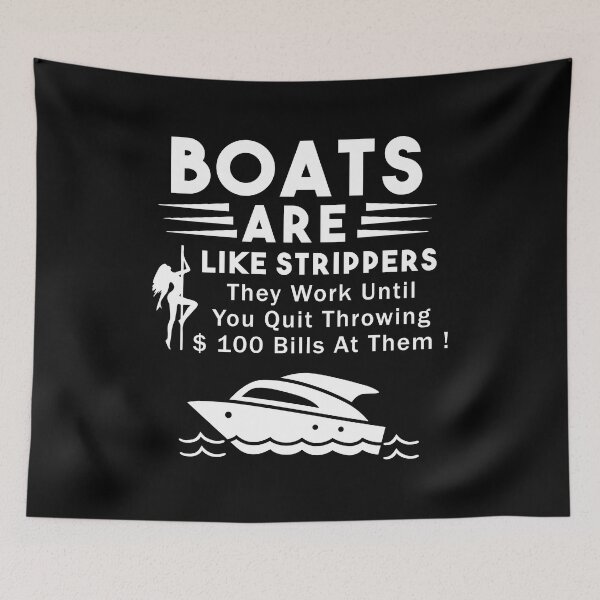 Item preview, Boats Are Like Strippers They Work Until You Quit Throwing designed and sold by Nouni-abdo.