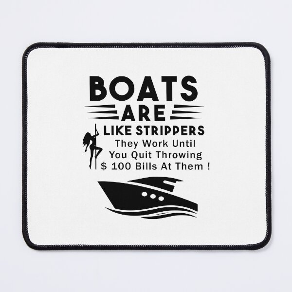 Item preview, Boats Are Like Strippers They Work Until You Quit Throwing designed and sold by Nouni-abdo.