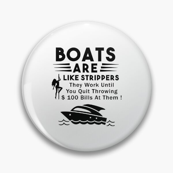 Item preview, Boats Are Like Strippers They Work Until You Quit Throwing designed and sold by Nouni-abdo.