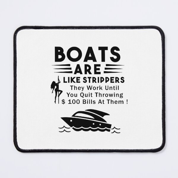 Item preview, Boats Are Like Strippers They Work Until You Quit Throwing designed and sold by Nouni-abdo.