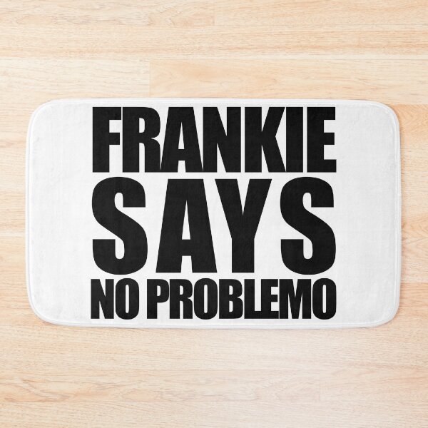 Item preview, Frankie Says No Problemo designed and sold by bullshirter.