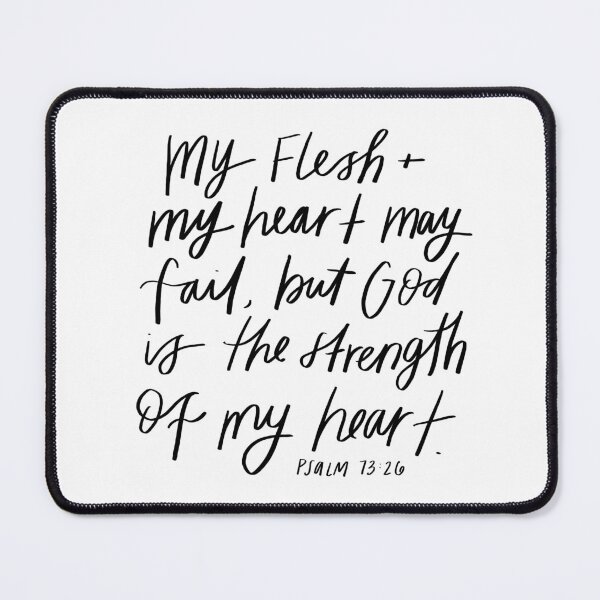 Item preview, Psalm 73:26 | Bible Verse | My flesh and my heart may fail, but God is the strength of my heart. designed and sold by seaniemendoza.
