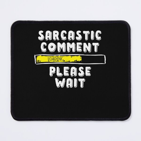 Item preview, Sarcastic Comment Loading Please Wait Novelty Sarcasm Humor designed and sold by Dressed For  Duty.