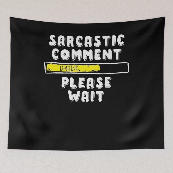 Item preview, Sarcastic Comment Loading Please Wait Novelty Sarcasm Humor designed and sold by Dressed For  Duty.