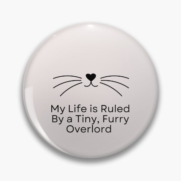 Artikelvorschau, Cat face My life is Ruled By a Tiny Furry Overlord  entworfen und verkauft von Cheeeeky.