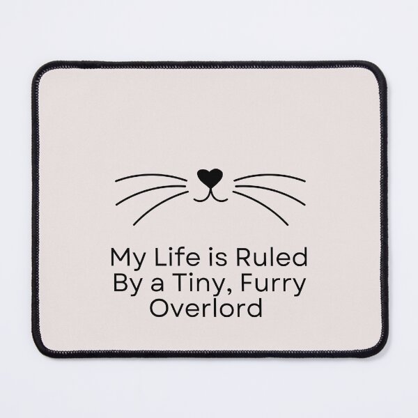 Item preview, Cat face My life is Ruled By a Tiny Furry Overlord  designed and sold by Cheeeeky.