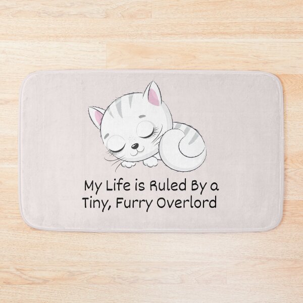 Item preview, a sleepy Cat My life is Ruled By a Tiny Furry Overlord  designed and sold by Cheeeeky.