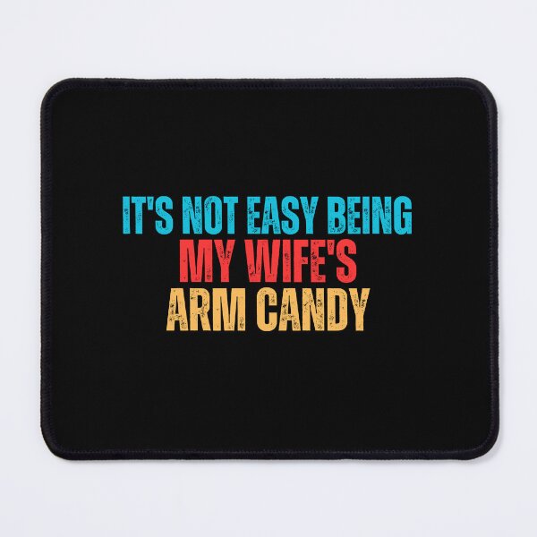 Item preview, it's not easy being my wife's arm candy designed and sold by vensoos.
