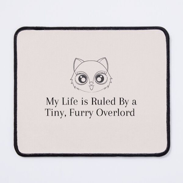 Item preview, kawii cat My life is Ruled By a Tiny Furry Overlord designed and sold by Cheeeeky.