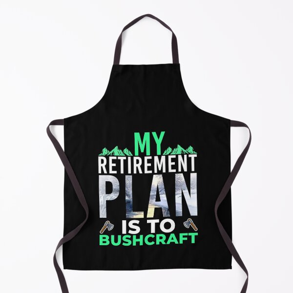 Item preview, My Retirement Plan Bushcraft designed and sold by boomthetees.