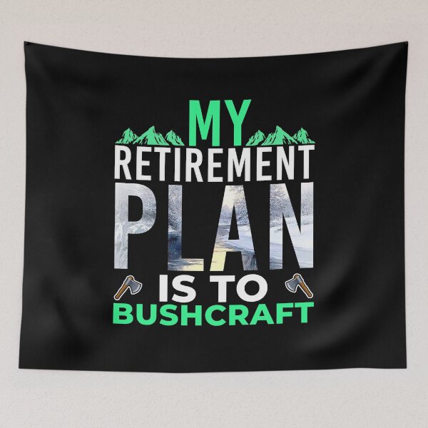 Item preview, My Retirement Plan Bushcraft  designed and sold by boomthetees.