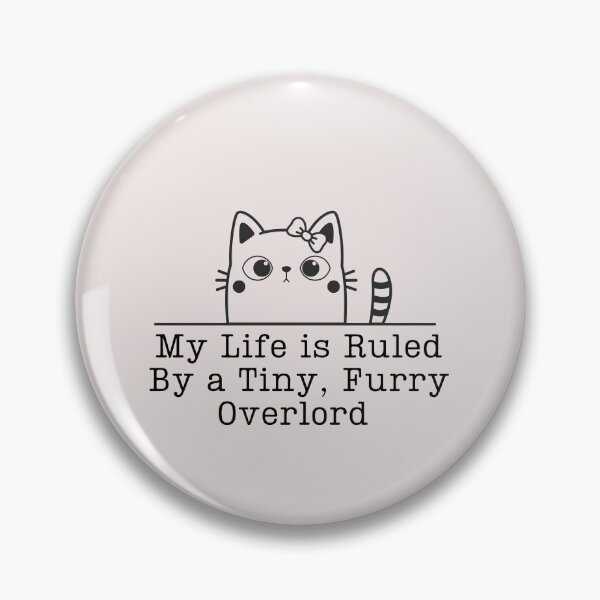 Item preview, Cute Cat My life is Ruled By a Tiny Furry Overlord  designed and sold by Cheeeeky.