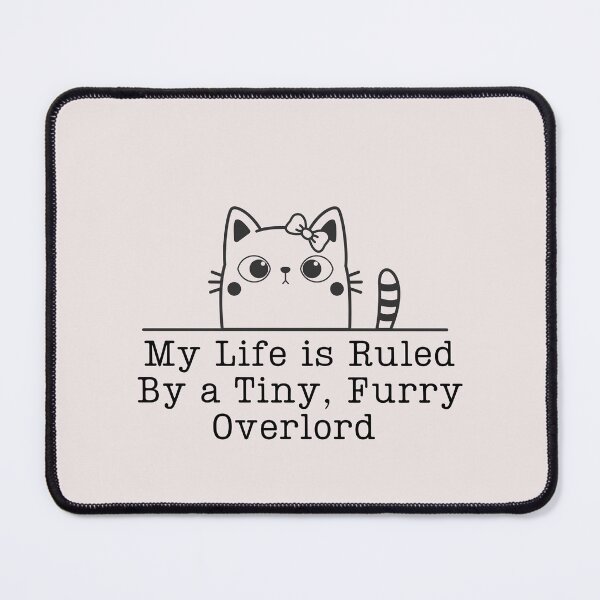 Item preview, Cute Cat My life is Ruled By a Tiny Furry Overlord  designed and sold by Cheeeeky.