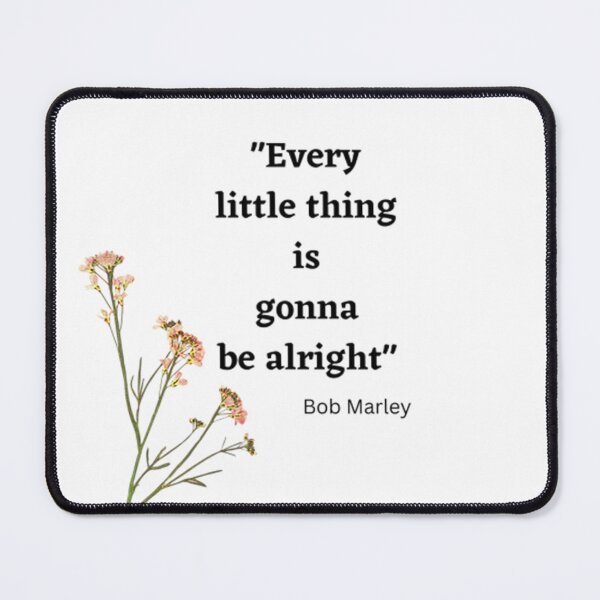 Item preview, "Every little thing is gonna be alright" - Bob Marley   designed and sold by Randy403.