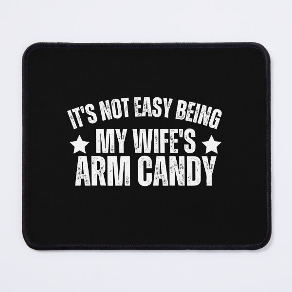 Item preview, it's not easy being my wife's arm candy designed and sold by vensoos.