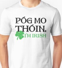 Póg Mo Thóin - I Am Irish Unisex T-Shirt